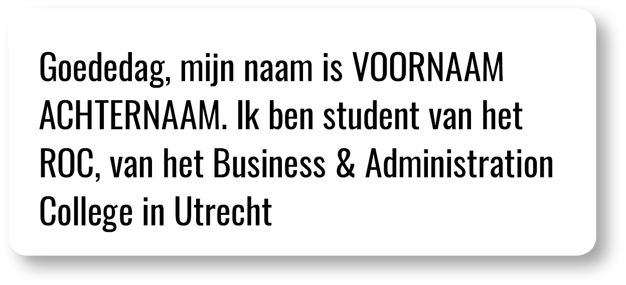 Goededag, mijn naam is VOORNAAM ACHTERNAAM  Ik ben student van het ROC, van het Business & Administration College in    